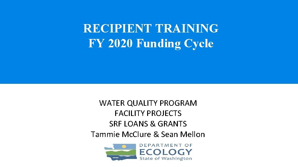 RECIPIENT TRAINING FY 2020 Funding Cycle WATER QUALITY PROGRAM FACILITY PROJECTS SRF LOANS &