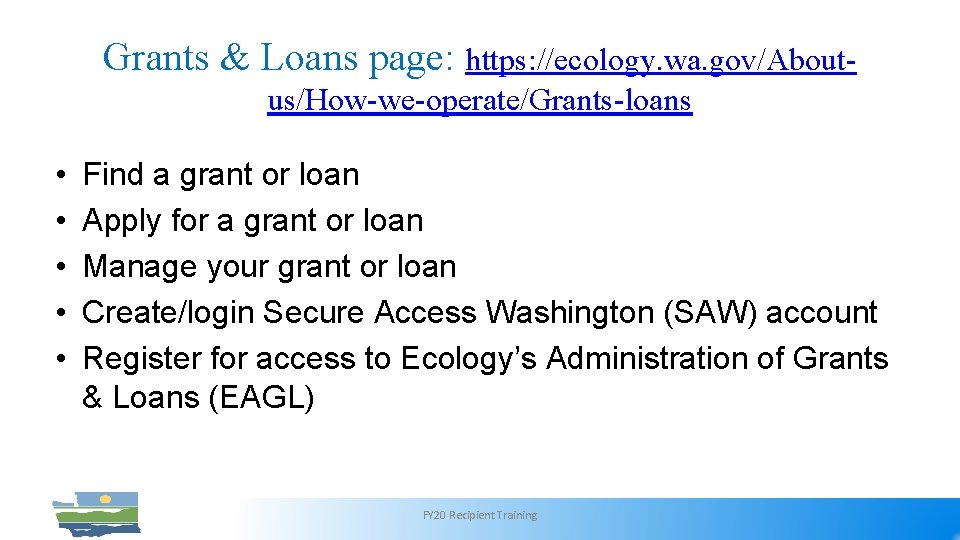 Grants & Loans page: https: //ecology. wa. gov/Aboutus/How-we-operate/Grants-loans • • • Find a grant