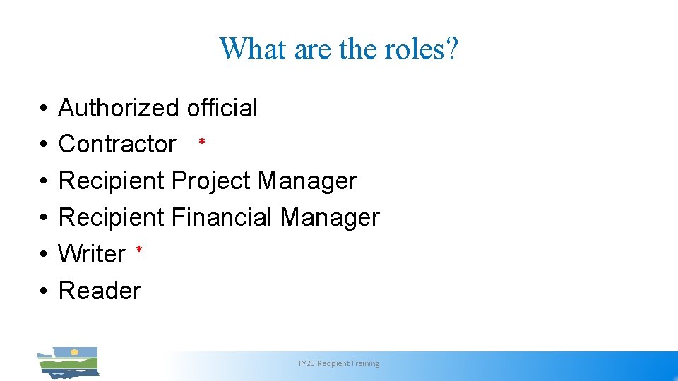 What are the roles? Authorized official Contractor Recipient Project Manager Recipient Financial Manager Writer