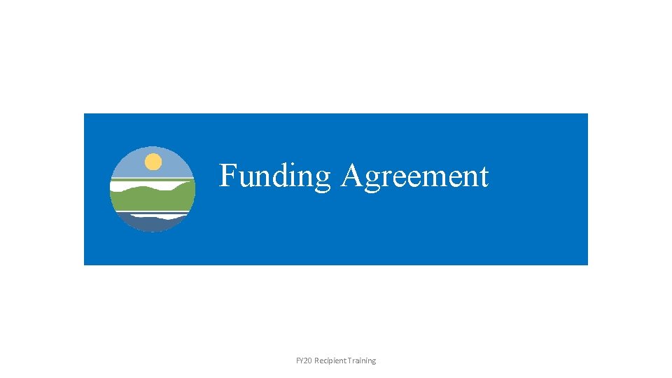 Funding Agreement FY 20 Recipient Training 