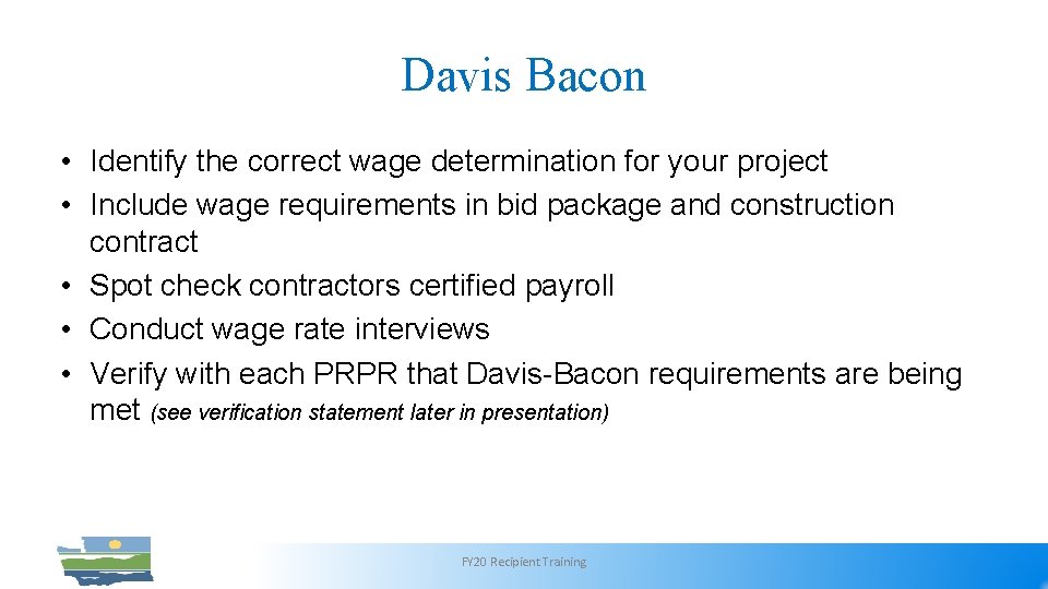 Davis Bacon • Identify the correct wage determination for your project • Include wage