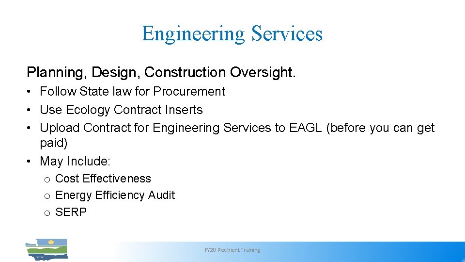 Engineering Services Planning, Design, Construction Oversight. • Follow State law for Procurement • Use