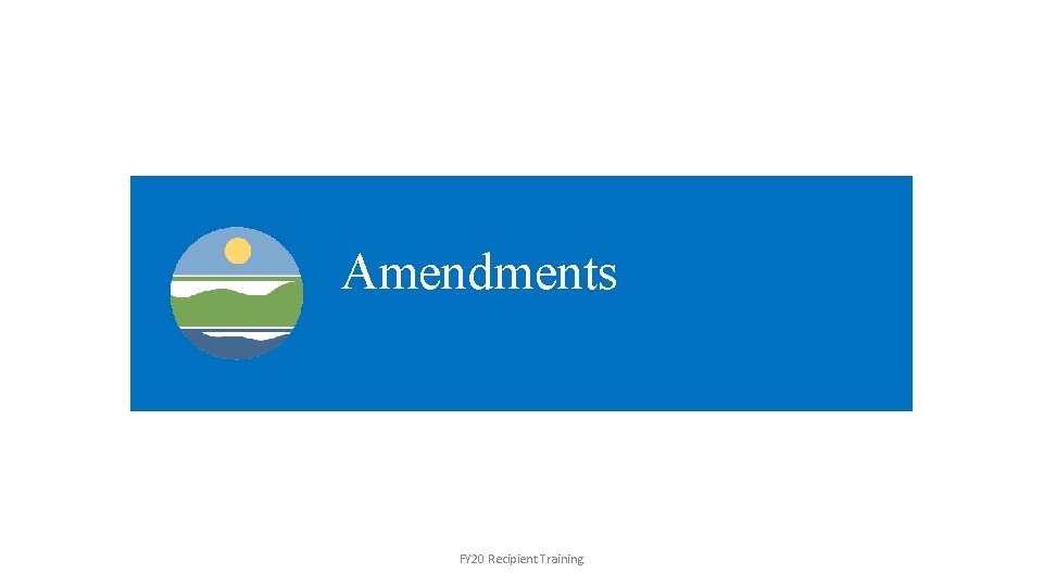 Amendments FY 20 Recipient Training 