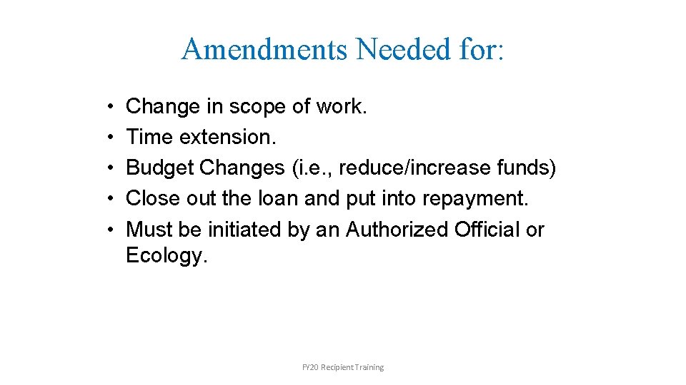 Amendments Needed for: • • • Change in scope of work. Time extension. Budget