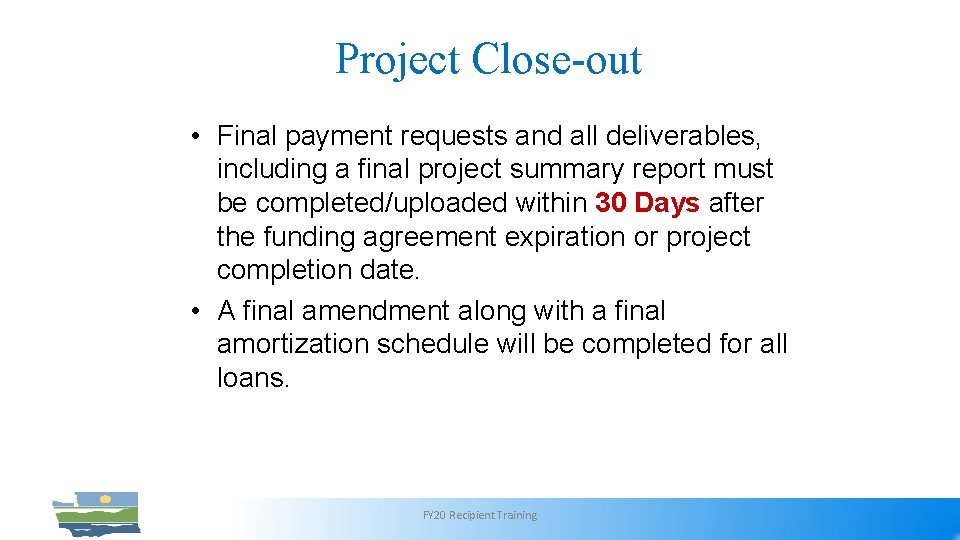Project Close-out • Final payment requests and all deliverables, including a final project summary