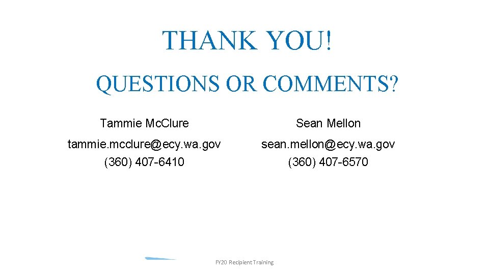 THANK YOU! QUESTIONS OR COMMENTS? Tammie Mc. Clure Sean Mellon tammie. mcclure@ecy. wa. gov