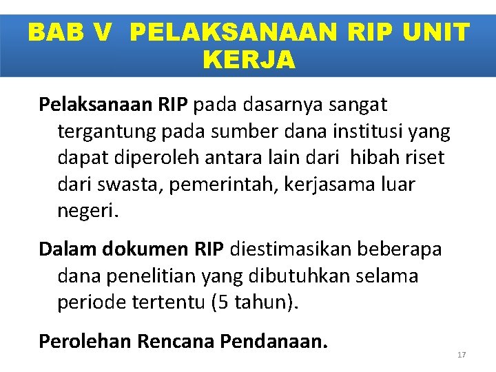 BAB V PELAKSANAAN RIP UNIT KERJA Pelaksanaan RIP pada dasarnya sangat tergantung pada sumber