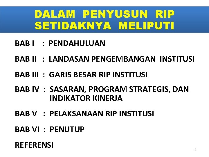 DALAM PENYUSUN RIP SETIDAKNYA MELIPUTI BAB I : PENDAHULUAN BAB II : LANDASAN PENGEMBANGAN
