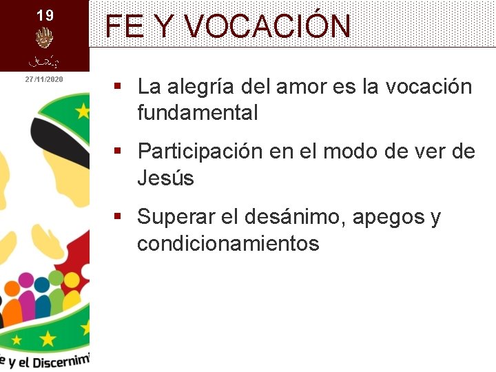 19 27/11/2020 FE Y VOCACIÓN § La alegría del amor es la vocación fundamental