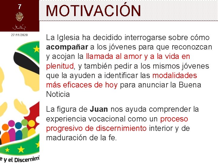 7 27/11/2020 MOTIVACIÓN La Iglesia ha decidido interrogarse sobre cómo acompañar a los jóvenes