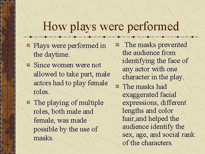 How plays were performed Plays were performed in the daytime. Since women were not