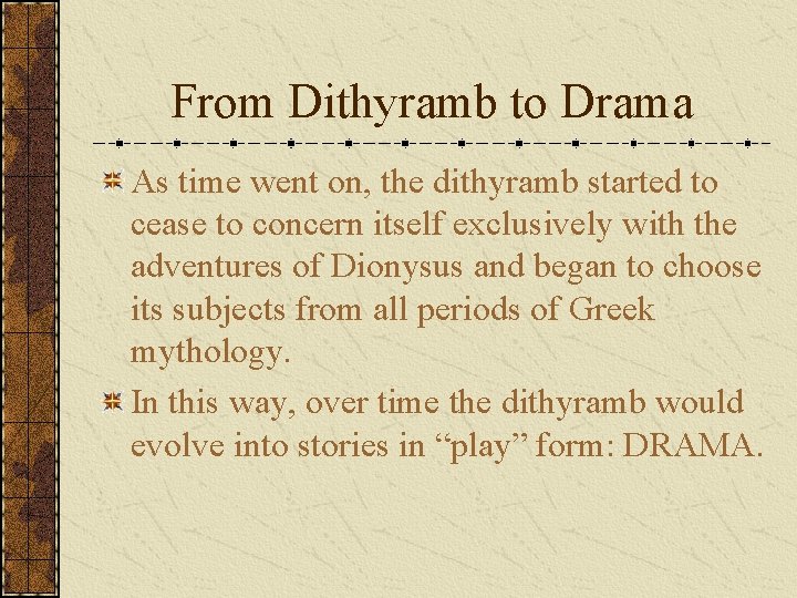 From Dithyramb to Drama As time went on, the dithyramb started to cease to