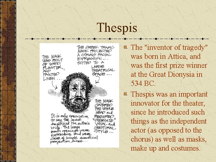 Thespis The "inventor of tragedy" was born in Attica, and was the first prize