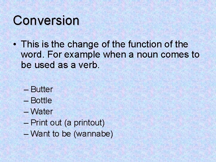 Conversion • This is the change of the function of the word. For example