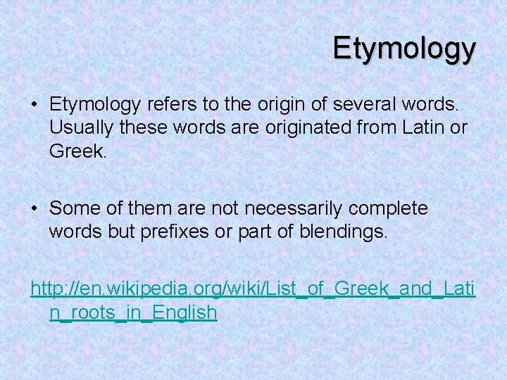 Etymology • Etymology refers to the origin of several words. Usually these words are