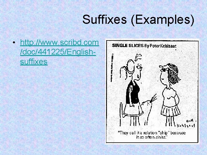 Suffixes (Examples) • http: //www. scribd. com /doc/441225/Englishsuffixes 