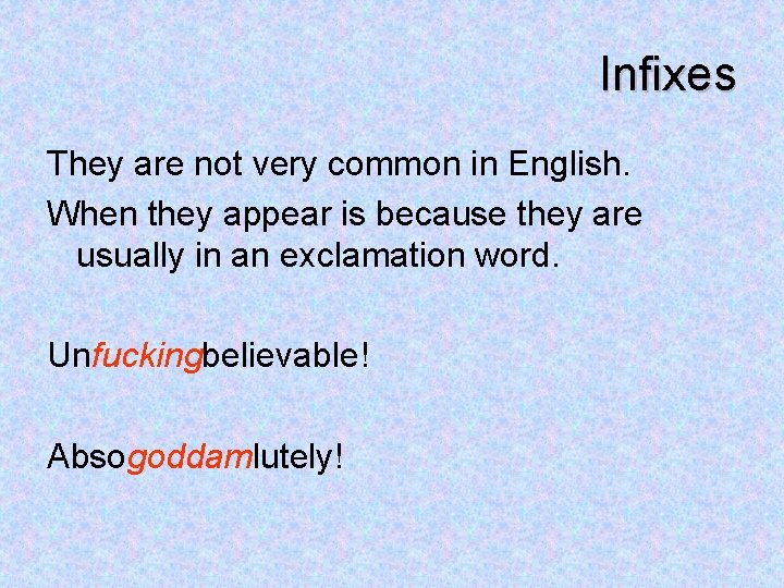 Infixes They are not very common in English. When they appear is because they