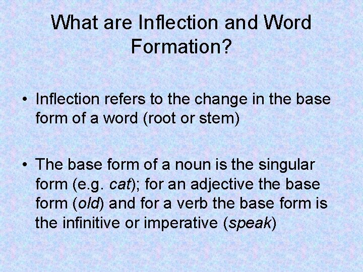 What are Inflection and Word Formation? • Inflection refers to the change in the