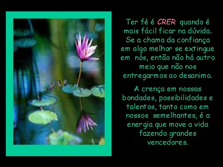 Ter fé é CRER quando é mais fácil ficar na dúvida. Se a chama