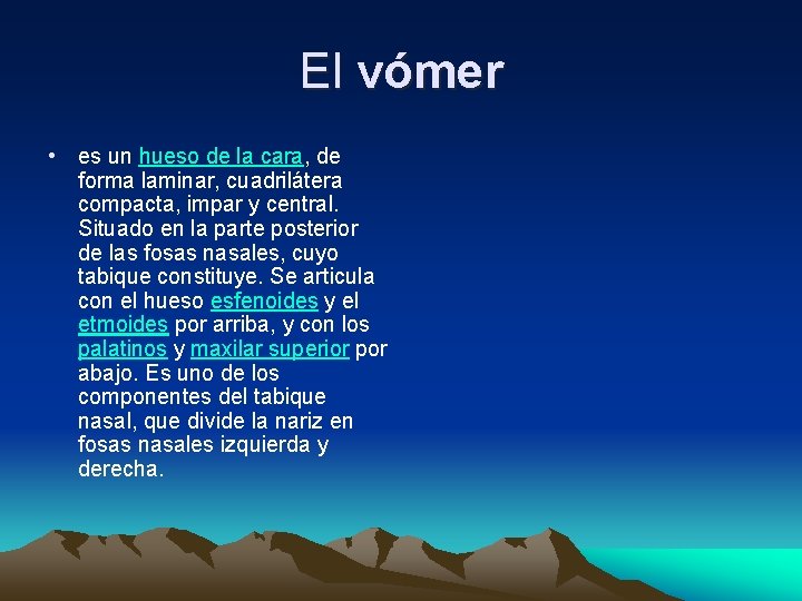 El vómer • es un hueso de la cara, de forma laminar, cuadrilátera compacta,