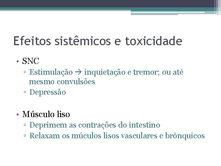 Efeitos sistêmicos e toxicidade • SNC ▫ Estimulação inquietação e tremor; ou até mesmo