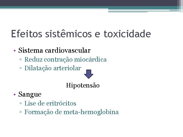 Efeitos sistêmicos e toxicidade • Sistema cardiovascular ▫ Reduz contração miocárdica ▫ Dilatação arteriolar