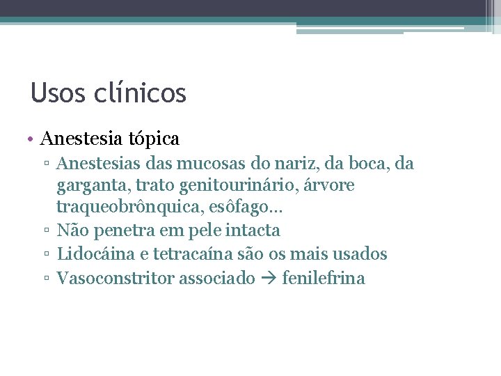 Usos clínicos • Anestesia tópica ▫ Anestesias das mucosas do nariz, da boca, da