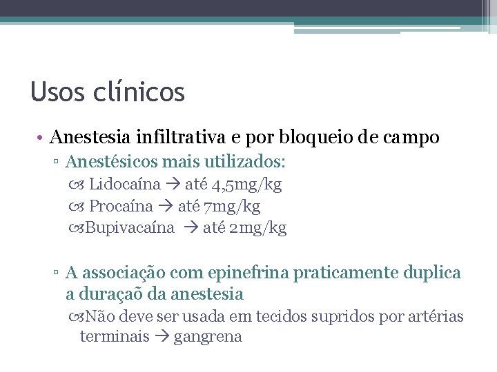 Usos clínicos • Anestesia infiltrativa e por bloqueio de campo ▫ Anestésicos mais utilizados: