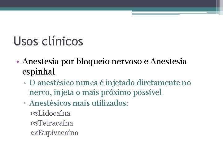 Usos clínicos • Anestesia por bloqueio nervoso e Anestesia espinhal ▫ O anestésico nunca