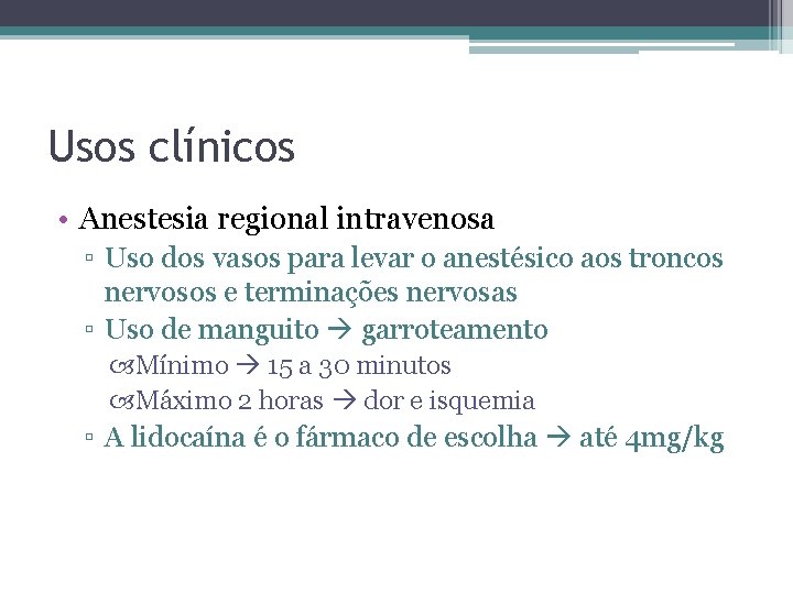 Usos clínicos • Anestesia regional intravenosa ▫ Uso dos vasos para levar o anestésico