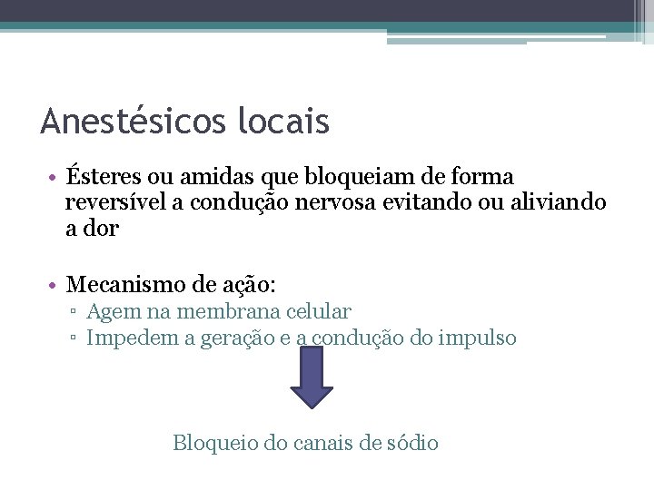 Anestésicos locais • Ésteres ou amidas que bloqueiam de forma reversível a condução nervosa