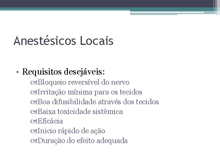 Anestésicos Locais • Requisitos desejáveis: Bloqueio reversível do nervo Irritação mínima para os tecidos