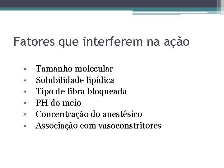 Fatores que interferem na ação • • • Tamanho molecular Solubilidade lipídica Tipo de