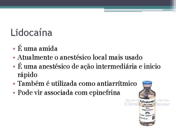 Lidocaína • É uma amida • Atualmente o anestésico local mais usado • É