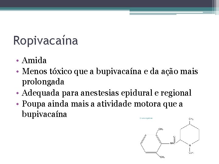 Ropivacaína • Amida • Menos tóxico que a bupivacaína e da ação mais prolongada