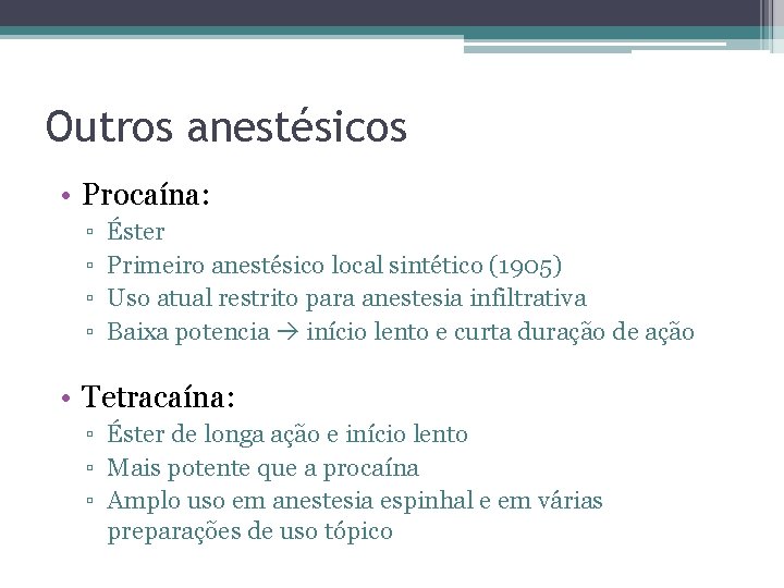 Outros anestésicos • Procaína: ▫ ▫ Éster Primeiro anestésico local sintético (1905) Uso atual