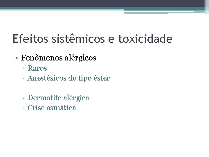 Efeitos sistêmicos e toxicidade • Fenômenos alérgicos ▫ Raros ▫ Anestésicos do tipo éster