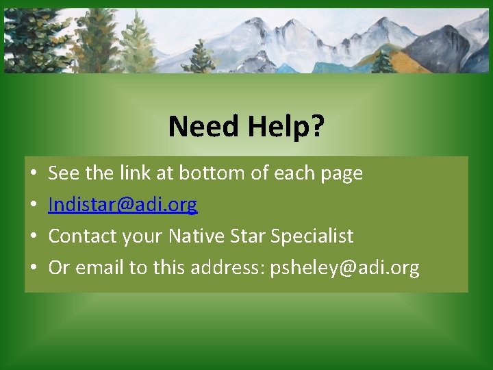 Need Help? • • See the link at bottom of each page Indistar@adi. org