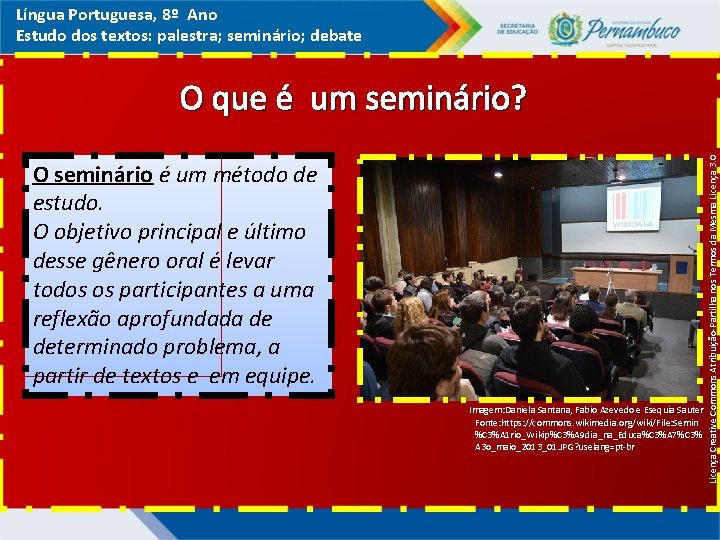 Língua Portuguesa, 8º Ano Estudo dos textos: palestra; seminário; debate O seminário é O