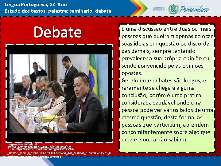 Língua Portuguesa, 8º Ano Estudo dos textos: palestra; seminário; debate Debate Imagem: Senado Federal