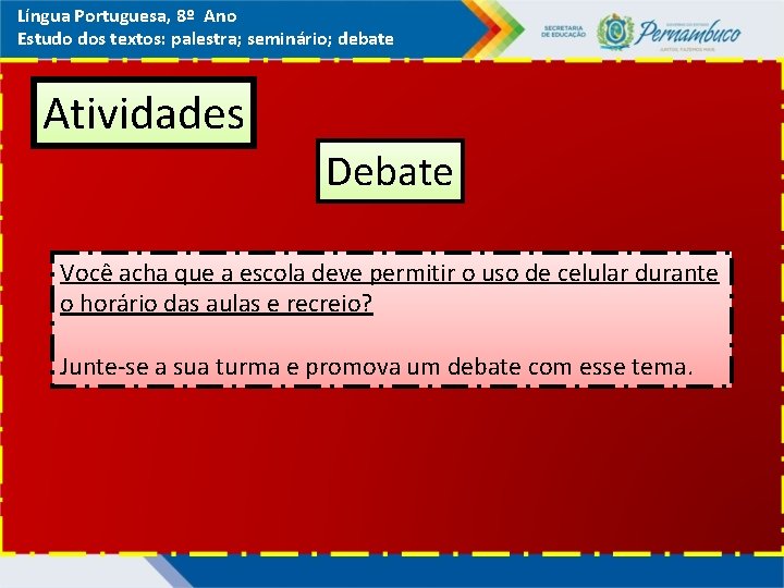 Língua Portuguesa, 8º Ano Estudo dos textos: palestra; seminário; debate Atividades Debate Você acha