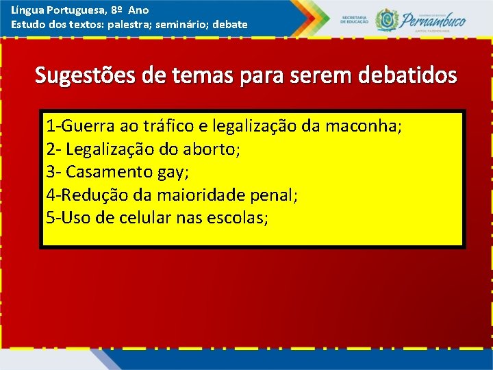 Língua Portuguesa, 8º Ano Estudo dos textos: palestra; seminário; debate Sugestões de temas para