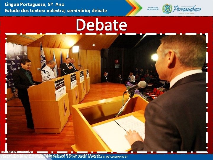 Língua Portuguesa, 8º Ano Estudo dos textos: palestra; seminário; debate Debate Imagem: The Israel