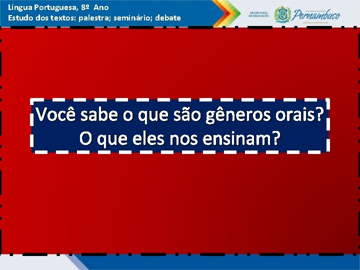 Língua Portuguesa, 8º Ano Estudo dos textos: palestra; seminário; debate Você sabe o que