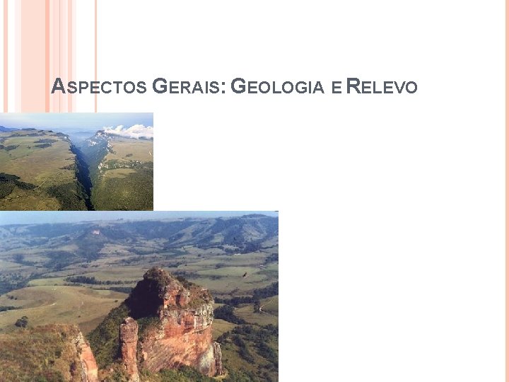 ASPECTOS GERAIS: GEOLOGIA E RELEVO 