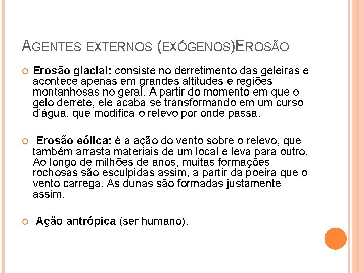 AGENTES EXTERNOS (EXÓGENOS): EROSÃO Erosão glacial: consiste no derretimento das geleiras e acontece apenas