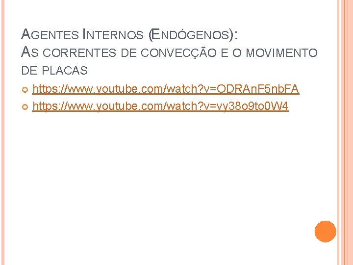 AGENTES INTERNOS (ENDÓGENOS): AS CORRENTES DE CONVECÇÃO E O MOVIMENTO DE PLACAS https: //www.