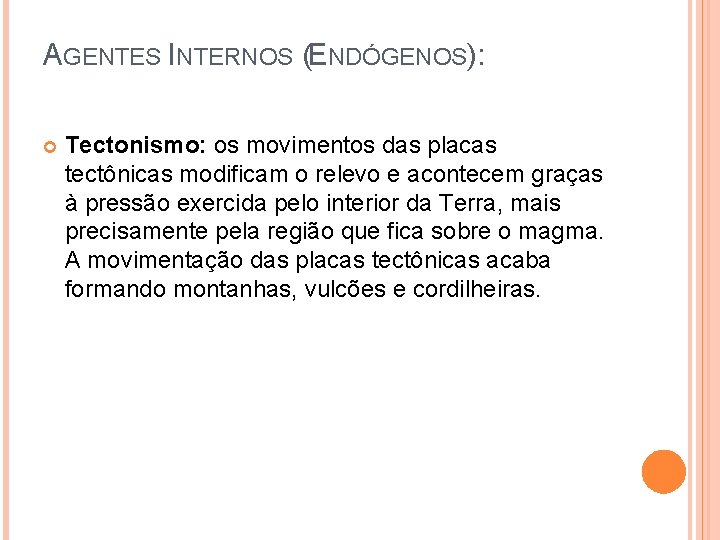 AGENTES INTERNOS (ENDÓGENOS): Tectonismo: os movimentos das placas tectônicas modificam o relevo e acontecem