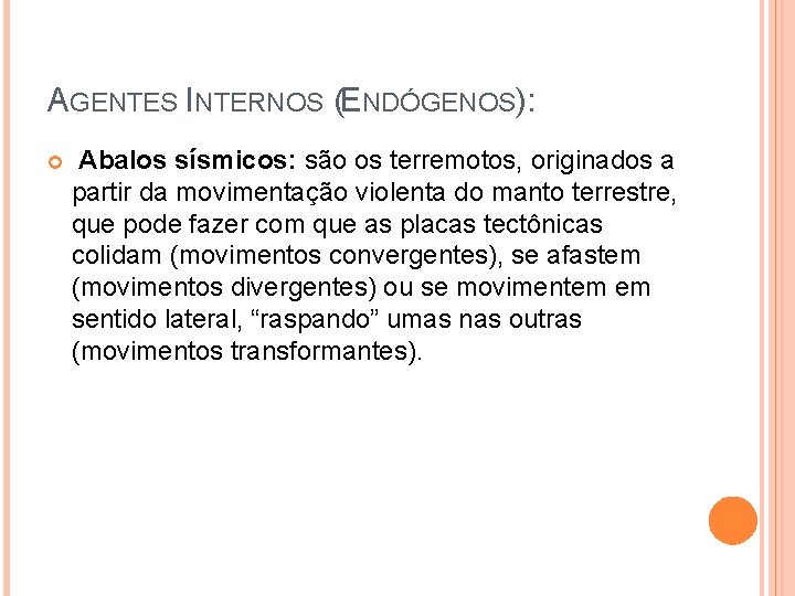 AGENTES INTERNOS (ENDÓGENOS): Abalos sísmicos: são os terremotos, originados a partir da movimentação violenta