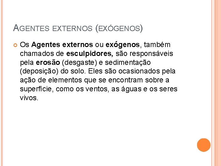 AGENTES EXTERNOS (EXÓGENOS) Os Agentes externos ou exógenos, também chamados de esculpidores, são responsáveis